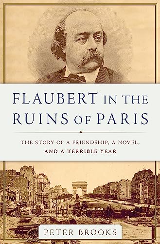 cover image Flaubert in the Ruins of Paris: The Story of a Friendship, a Novel, and a Terrible Year 