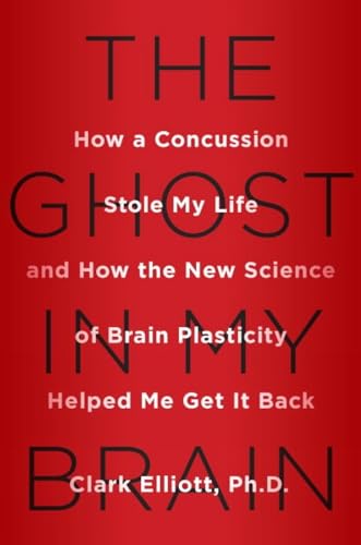 cover image The Ghost in My Brain: How a Concussion Stole My Life and How the New Science of Brain Plasticity Helped Me Get It Back
