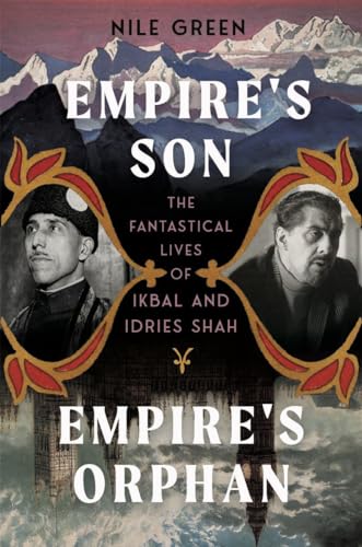 cover image Empire’s Son, Empire’s Orphan: The Fantastical Lives of Ikbal and Idries Shah