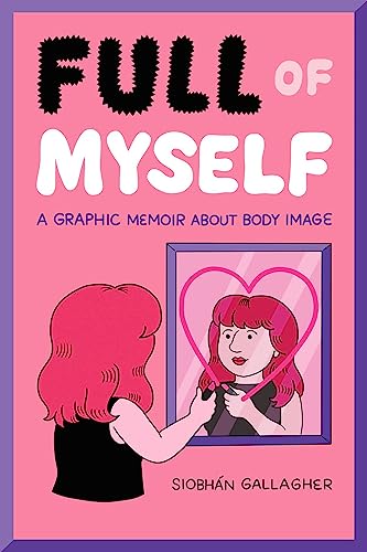 cover image Full of Myself: A Graphic Memoir About Body Image