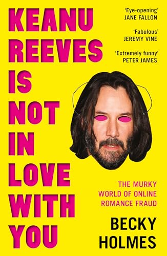 cover image Keanu Reeves Is Not in Love with You: The Murky World of Online Romance
